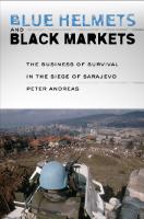 Blue Helmets and Black Markets: The Business of Survival in the Siege of Sarajevo
 9780801443558, 2008013721