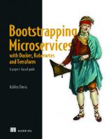 Bootstrapping Microservices with Docker, Kubernetes, and Terraform: A project-based guide [1 ed.]
 1617297216, 9781617297212