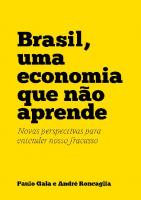 Brasil, uma economia que não aprende: Novas perspectivas para entender nosso fracasso [1 ed.]