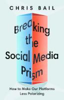Breaking the Social Media Prism: How to Make Our Platforms Less Polarizing
 2020948001, 9780691203423, 9780691216508, 0691203423