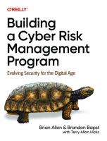 Building a Cyber Risk Management Program: Evolving Security for the Digital Age [1 ed.]
 1098144791, 9781098144791