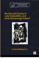 Burials and Society in Late Chalcolithic and Early Bronze Age Ireland
 1789696313, 9781789696318