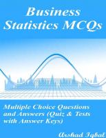 Business Statistics MCQs: Multiple Choice Questions and Answers (Quiz & Tests with Answer Keys)
 1522090266, 9781522090267
