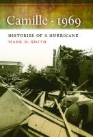 Camille, 1969 : Histories of a Hurricane [1 ed.]
 9780820339542, 9780820337227