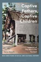 Captive Fathers, Captive Children: Legacies of the War in the Far East
 9781350194243, 9781350194274, 9781350194267