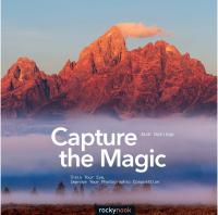Capture the Magic: Train Your Eye, Improve Your Photographic Composition [1 ed.]
 1937538354, 9781937538354
