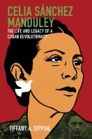 Celia Sánchez Manduley: The Life and Legacy of a Cuban Revolutionary
 1469654601, 9781469654607