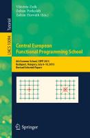 Central European Functional Programming School: 6th Summer School, CEFP 2015, Budapest, Hungary, July 6–10, 2015, Revised Selected Papers [1st ed. 2019]
 978-3-030-28345-2, 978-3-030-28346-9