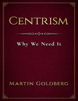 Centrism: Why We Need It
 1793847061, 1881850175, 4383692002