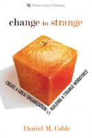 Change to strange: create a great organization by building a strange workforce
 0131572229, 9780131572225, 9788131738443, 8131738442