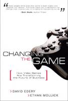 Changing the Game: How Video Games Are Transforming the Future of Business
 013235781X, 9780132357814, 3920096584