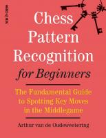 Chess Pattern Recognition for Beginners: The Fundamental Guide to Spotting Key Moves in the Middlegame
 9056918036, 9789056918033
