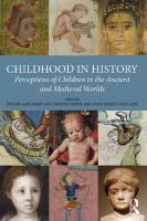 Childhood in History: Perceptions of Children in the Ancient and Medieval Worlds
 2017005873, 9781472468925, 1472468929