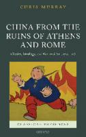 China from the Ruins of Athens and Rome: Classics, Sinology, and Romanticism, 1793-1938 (Classical Presences)
 9780198767015, 0198767013