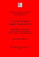 Civita di Tarquinia: Indagini Speleologiche: Catalogazione e studio delle cavità artificiali rinvenute presso il Pian di Civita e il Pian della Regina
 9781841713090, 9781407324241