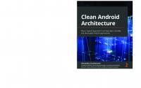Clean Android Architecture: Take a layered approach to writing clean, testable, and decoupled Android applications [1 ed.]
 180323458X, 9781803234588