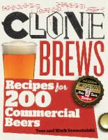 Clone brews: recipes for 200 commercial beers [2nd ed]
 9781603425391, 2082102122, 3083103123, 160342539X