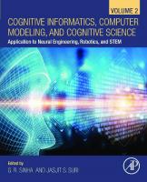 Cognitive Informatics, Computer Modelling, and Cognitive Science: Application to Neural Engineering, Robotics, and Stem: Volume 2: Application to Neural Engineering, Robotics, and STEM [2, 1 ed.]
 0128194456, 9780128194454