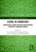 Coins in Churches: Archaeology, Money and Religious Devotion in Medieval Northern Europe
 9780367557065, 9780367557072, 9781003094814