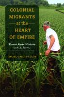 Colonial Migrants at the Heart of Empire: Puerto Rican Workers on U.S. Farms
 9780520974272