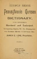 Common Sense Pennsylvania German Dictionary, with Supplement, Revised and Enlarged, Containing Nearly All the Pennsylvania German Words in Common Use