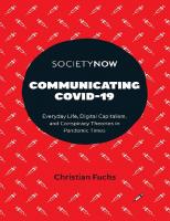 Communicating Covid-19: Everyday Life, Digital Capitalism, and Conspiracy Theories in Pandemic Times (Societynow)
 1801177236, 9781801177238
