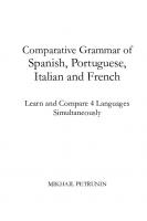 Comparative Grammar of Spanish, Portuguese, Italian and French: Learn & Compare 4 Languages Simultaneously
 198333426X, 9781983334269