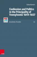 Confession and Politics in the Principality of Transylvania 1644-1657 (Refo500 Academic Studies) [1. ed.]
 3525540795, 9783525540794