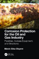 Corrosion protection for the oil and gas industry: pipelines, subsea equipment, and structures
 9780367172800, 0367172801, 9780429056451