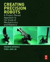 Creating Precision Robots: A Project-Based Approach to the Study of Mechatronics and Robotics
 0128157585, 9780128157589