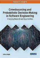Crowdsourcing and Probabilistic Decision-making in Software Engineering: Emerging Research and Opportunities
 1522596607, 9781522596608
