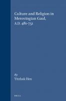 Culture and Religion in Merovingian Gaul, A.D. 481-751 (Cultures, Beliefs and Traditions: Medieval and Early Modern)
 9004103473, 9789004103474