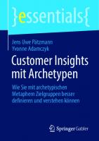 Customer Insights mit Archetypen: Wie Sie mit archetypischen Metaphern Zielgruppen besser definieren und verstehen können [1. Aufl.]
 9783658307479, 9783658307486