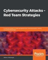 Cybersecurity Attacks - Red Team Strategies: A practical guide to building a penetration testing program having homefield advantage [1 ed.]
 1838828869, 9781838828868