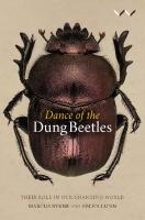 Dance of the Dung Beetles : Their Role in Our Changing World
 9781776142347, 9781776142354, 9781776142361, 9781776142743