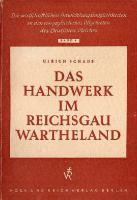 Das Handwerk im Reichsgau Wartheland - Die wirtschaftlichen Entwicklungsmoeglichkeiten in den eingegliederten Ostgebieten des Deutschen Reiches (1942)