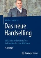 Das neue Hardselling: Verkaufen heißt verkaufen - So kommen Sie zum Abschluss [7., überarbeitete und erweiterte Auflage]
 3658418435, 9783658418434, 9783658418441