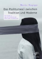 Das Pashtunwali zwischen Tradition und Moderne : eine Studie zur zweiten Generation der Pashtunen in Deutschland
 9783961460960, 3961460965
