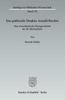 Das politische Denken Arnold Brechts: Eine transatlantische Ideengeschichte des 20. Jahrhunderts [1 ed.]
 9783428539987, 9783428139989