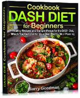 DASH DIET Cookbook for Beginners Healthy Recipes and Sample Menus for the DASH Diet