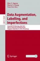 Data Augmentation, Labelling, and Imperfections: Second MICCAI Workshop, DALI 2022, Held in Conjunction with MICCAI 2022, Singapore, September 22, 2022, Proceedings (Lecture Notes in Computer Science)
 3031170261, 9783031170263
