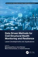 Data Driven Methods for Civil Structural Health Monitoring and Resilience (Resilience and Sustainability in Civil, Mechanical, Aerospace and Manufacturing Engineering Systems)
 1032308370, 9781032308371