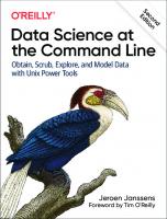 Data Science at the Command Line: Obtain, Scrub, Explore, and Model Data with Unix Power Tools [2 ed.]
 1492087912, 9781492087915
