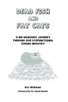 Dead Fish and Fat Cats: A No-Nonsense Journey Through Our Dysfunctional Fishing Industry
 189469418X, 9781894694186