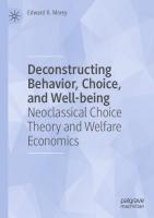 Deconstructing Behavior, Choice, and Well-being: Neoclassical Choice Theory and Welfare Economics
 3031367111, 9783031367113