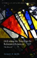 Defending the Trinity in the Reformed Palatinate: The Elohistae (Oxford Theology and Religion Monographs)
 9780198749622, 0198749627
