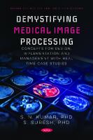 Demystifying Medical Image Processing Concepts for Design, Implementation and Management with Real Time Case Studies [Team-IRA]
 9798886977370