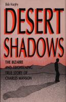 Desert Shadows : The Bizarre and Frightening True Story of Charles Manson
 0934318867