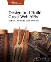 Design and Build Great Web APIs: Robust, Reliable, and Resilient [1 ed.]
 1680506803, 9781680506808
