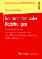 Deutung dezimaler Beziehungen: Epistemologische und partizipatorische Analysen von dyadischen Interaktionen im inklusiven Mathematikunterricht [1. Aufl.]
 978-3-658-26770-4;978-3-658-26771-1